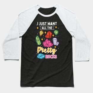 I Just Want All The Pretty Rocks Baseball T-Shirt